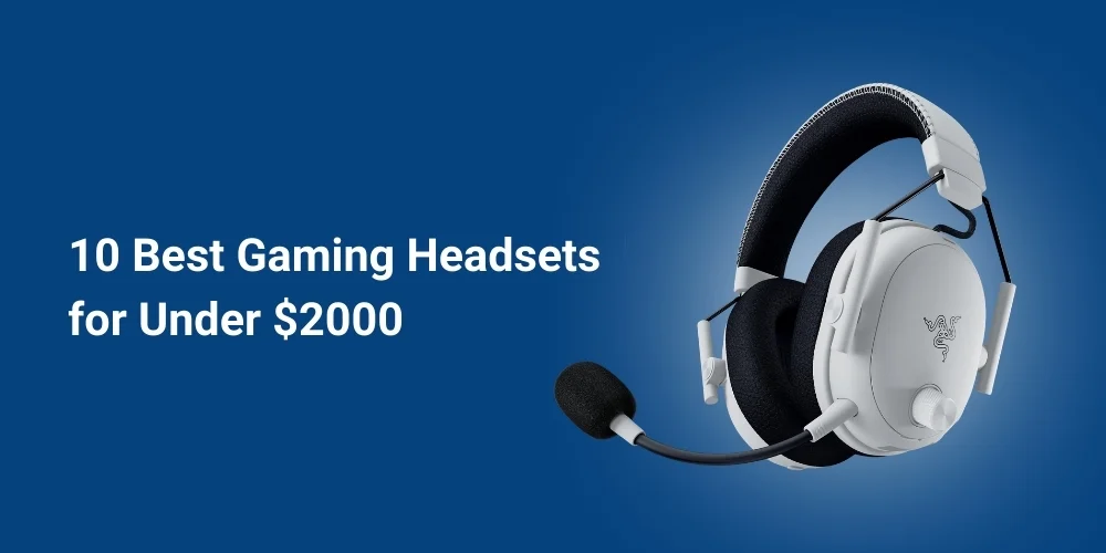 Top 10 Best Gaming Headsets for Under $2000